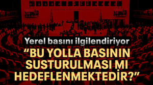 “Bu yolla basının susturulması mı hedeflenmektedir?”